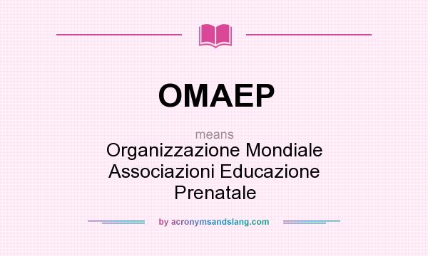 What does OMAEP mean? It stands for Organizzazione Mondiale Associazioni Educazione Prenatale