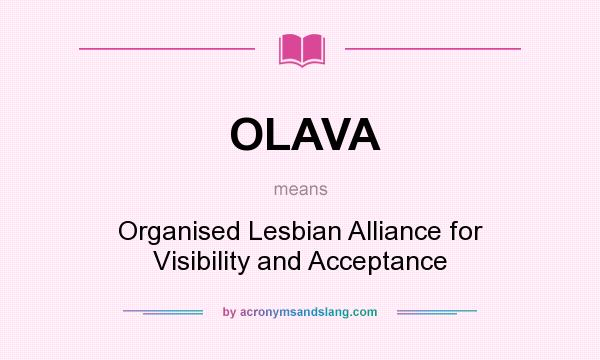 What does OLAVA mean? It stands for Organised Lesbian Alliance for Visibility and Acceptance