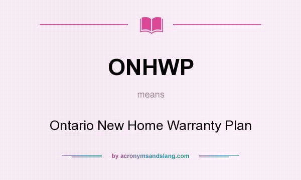 What does ONHWP mean? It stands for Ontario New Home Warranty Plan