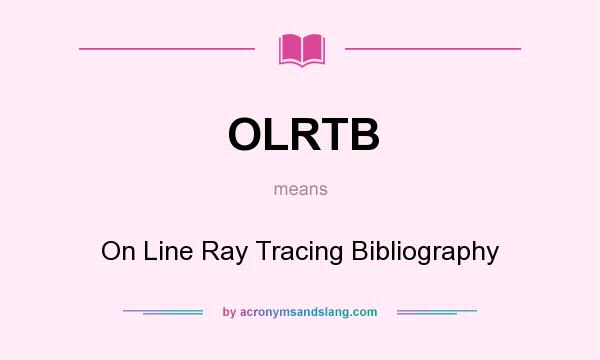 What does OLRTB mean? It stands for On Line Ray Tracing Bibliography