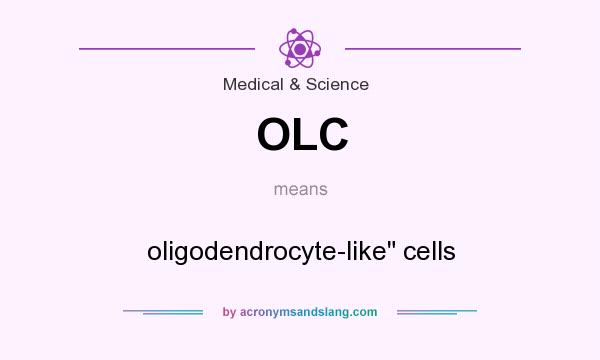 What does OLC mean? It stands for oligodendrocyte-like cells