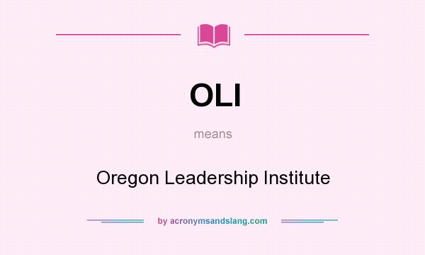 What does OLI mean? It stands for Oregon Leadership Institute