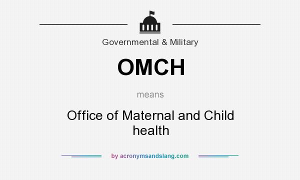 What does OMCH mean? It stands for Office of Maternal and Child health