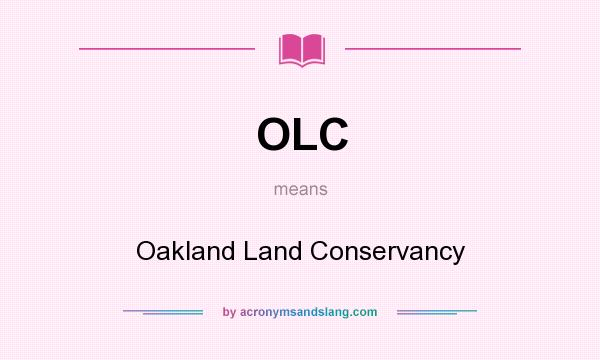 What does OLC mean? It stands for Oakland Land Conservancy