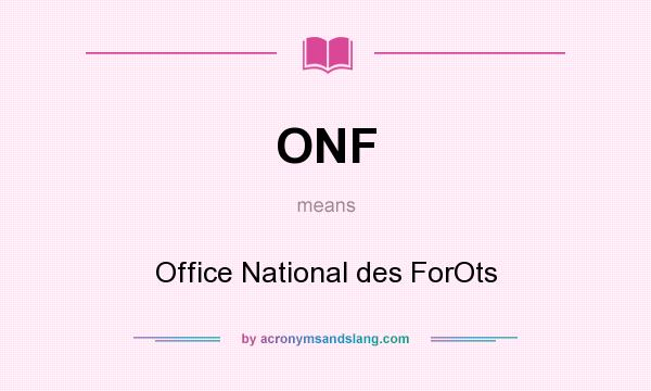 What does ONF mean? It stands for Office National des ForOts