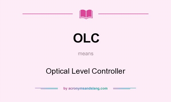 What does OLC mean? It stands for Optical Level Controller