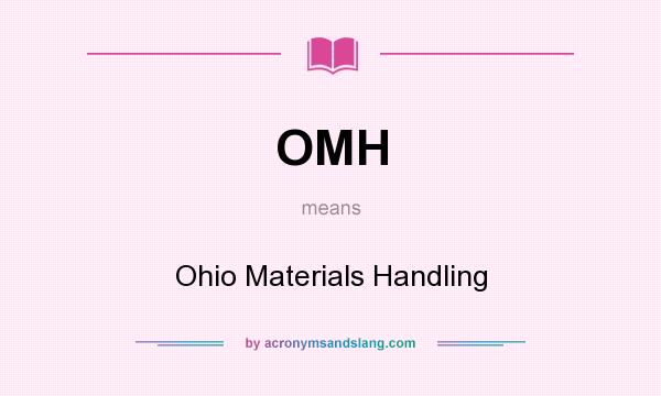 What does OMH mean? It stands for Ohio Materials Handling
