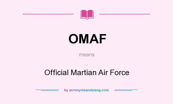 What does OMAF mean? It stands for Official Martian Air Force