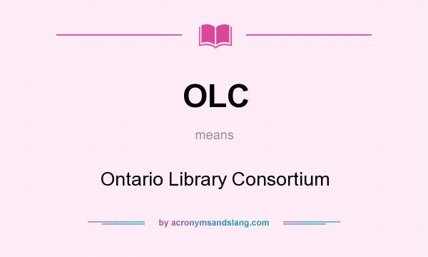 What does OLC mean? It stands for Ontario Library Consortium