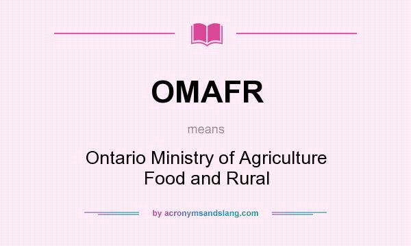 What does OMAFR mean? It stands for Ontario Ministry of Agriculture Food and Rural