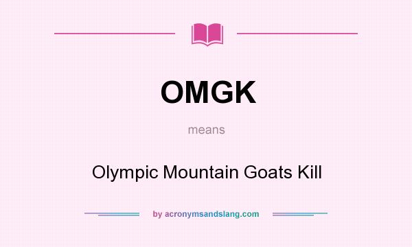What does OMGK mean? It stands for Olympic Mountain Goats Kill
