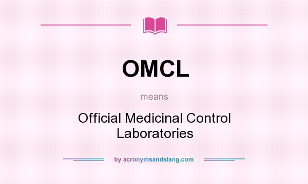 What does OMCL mean? It stands for Official Medicinal Control Laboratories