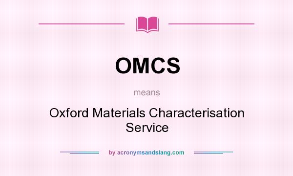 What does OMCS mean? It stands for Oxford Materials Characterisation Service