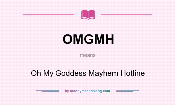 What does OMGMH mean? It stands for Oh My Goddess Mayhem Hotline