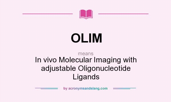 What does OLIM mean? It stands for In vivo Molecular Imaging with adjustable Oligonucleotide Ligands