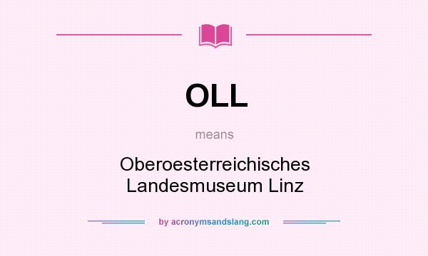 What does OLL mean? It stands for Oberoesterreichisches Landesmuseum Linz