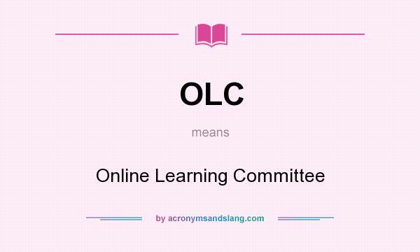 What does OLC mean? It stands for Online Learning Committee