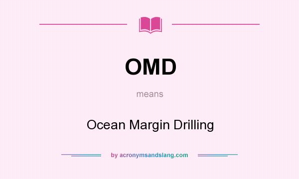 What does OMD mean? It stands for Ocean Margin Drilling