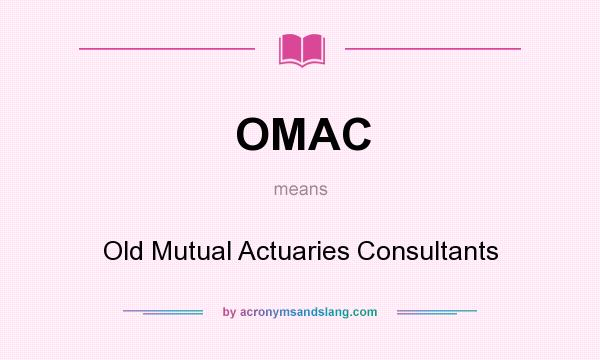 What does OMAC mean? It stands for Old Mutual Actuaries Consultants