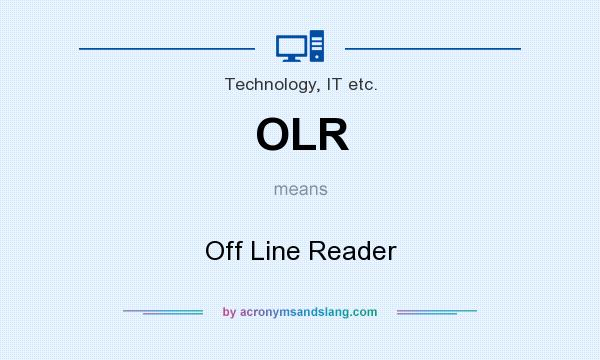 What does OLR mean? It stands for Off Line Reader