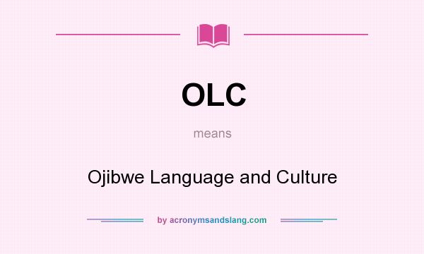 What does OLC mean? It stands for Ojibwe Language and Culture