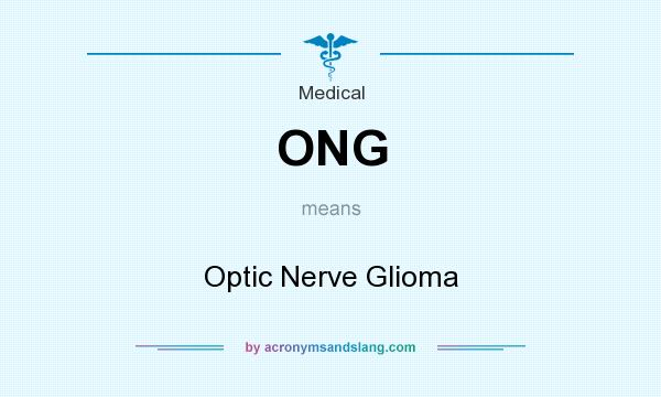 What does ONG mean? It stands for Optic Nerve Glioma