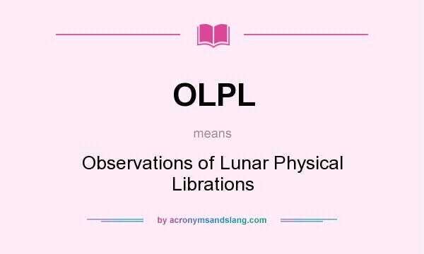 What does OLPL mean? It stands for Observations of Lunar Physical Librations