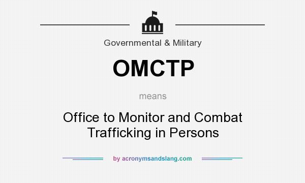 What does OMCTP mean? It stands for Office to Monitor and Combat Trafficking in Persons