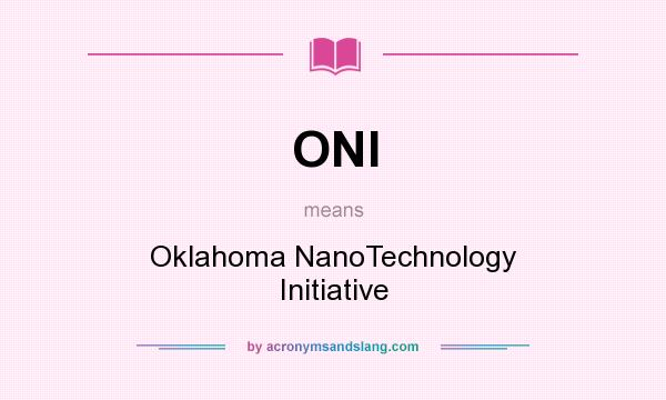 What does ONI mean? It stands for Oklahoma NanoTechnology Initiative