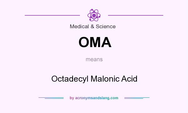 What does OMA mean? It stands for Octadecyl Malonic Acid