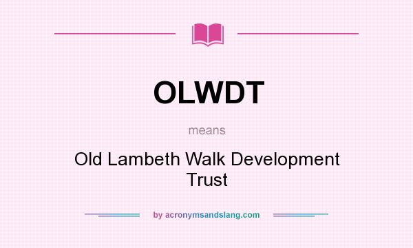 What does OLWDT mean? It stands for Old Lambeth Walk Development Trust