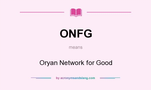 What does ONFG mean? It stands for Oryan Network for Good