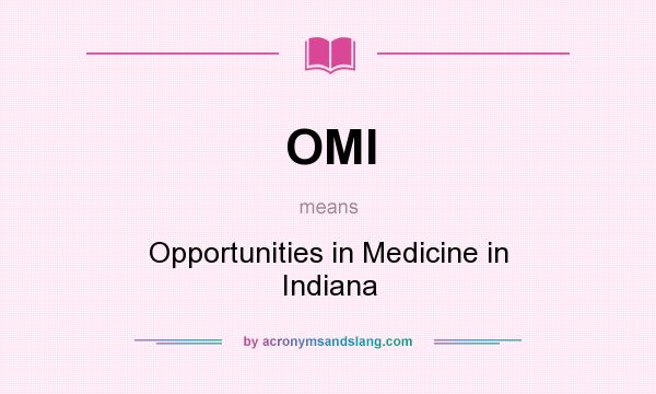 What does OMI mean? It stands for Opportunities in Medicine in Indiana