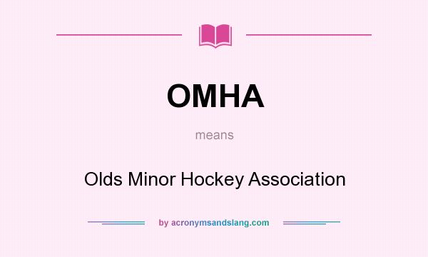 What does OMHA mean? It stands for Olds Minor Hockey Association