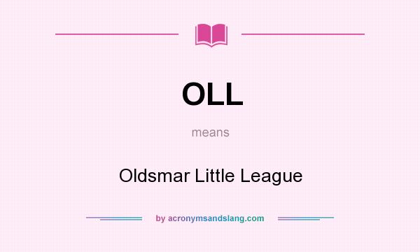 What does OLL mean? It stands for Oldsmar Little League