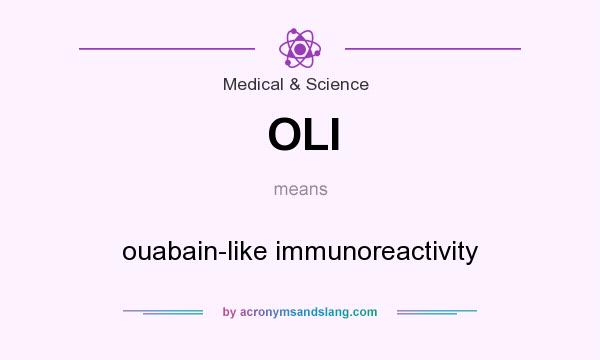 What does OLI mean? It stands for ouabain-like immunoreactivity
