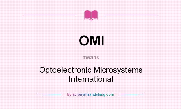 What does OMI mean? It stands for Optoelectronic Microsystems International