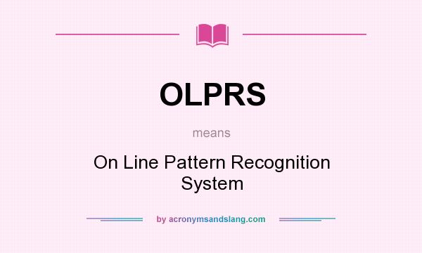 What does OLPRS mean? It stands for On Line Pattern Recognition System