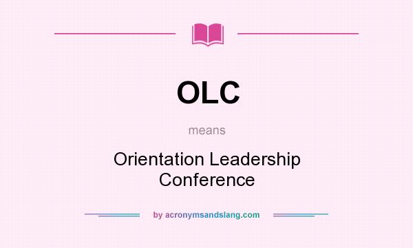 What does OLC mean? It stands for Orientation Leadership Conference