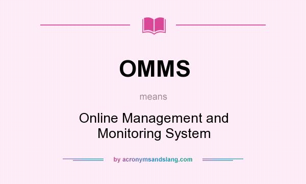 What does OMMS mean? It stands for Online Management and Monitoring System