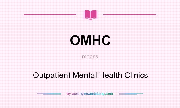 What does OMHC mean? It stands for Outpatient Mental Health Clinics