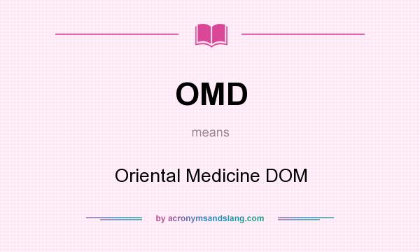 What does OMD mean? It stands for Oriental Medicine DOM
