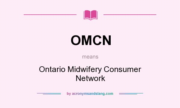 What does OMCN mean? It stands for Ontario Midwifery Consumer Network