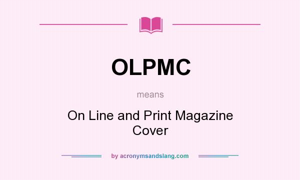 What does OLPMC mean? It stands for On Line and Print Magazine Cover