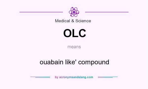 What does OLC mean? It stands for ouabain like` compound