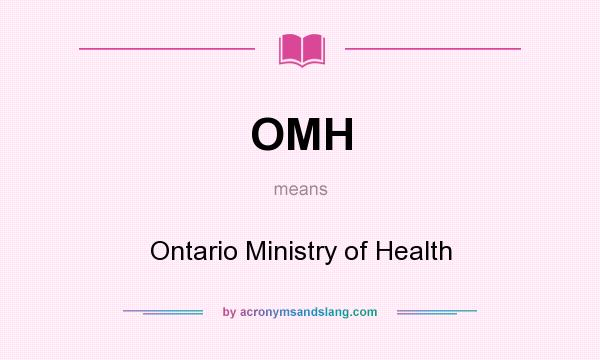 What does OMH mean? It stands for Ontario Ministry of Health