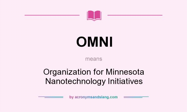 What does OMNI mean? It stands for Organization for Minnesota Nanotechnology Initiatives