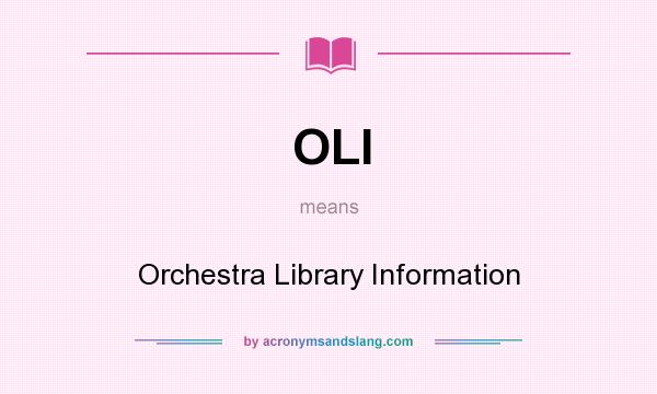 What does OLI mean? It stands for Orchestra Library Information