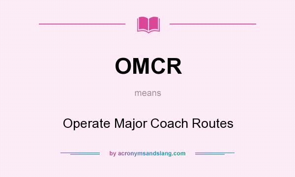 What does OMCR mean? It stands for Operate Major Coach Routes