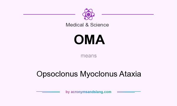 What does OMA mean? It stands for Opsoclonus Myoclonus Ataxia